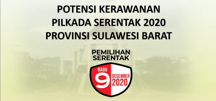 Potensi Kerawanan Pilkada Serentak 2020 Provinsi Sulawesi Barat