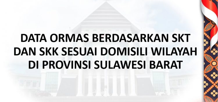Data Ormas Berdasarkan SKK dan SKT Sesuai Domisili Wilayah di Provinsi Sulawesi Barat